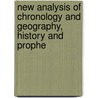 New Analysis of Chronology and Geography, History and Prophe door Onbekend