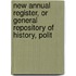 New Annual Register, or General Repository of History, Polit