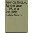 New Catalogue, for the Year 1797, of a Valuable Collection o