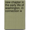 New Chapter in the Early Life of Washington, in Connection w door John Pickell
