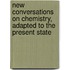 New Conversations on Chemistry, Adapted to the Present State
