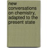 New Conversations on Chemistry, Adapted to the Present State by Thomas P. Jones
