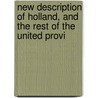 New Description of Holland, and the Rest of the United Provi door Onbekend