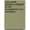 New Greek Delectus Adapted to the Arrangement of C. Wordswor door Henry Cadwallader Adams