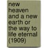 New Heaven And A New Earth Or The Way To Life Eternal (1909)