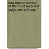 New Natura Brevium of the Most Reverend Judge, Mr. Anthony F door Anthony Fitzherbert