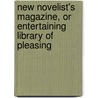 New Novelist's Magazine, or Entertaining Library of Pleasing door Onbekend