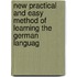 New Practical and Easy Method of Learning the German Languag
