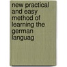 New Practical and Easy Method of Learning the German Languag by Johann Franz Ahn