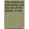 New Treatise on Astronomy, and the Use of the Globes, in Two door James M'Intire