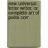 New Universal Letter Writer, Or, Complete Art of Polite Corr