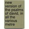New Version of the Psalms of David, in All the Various Metre door Edward Farr
