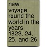 New Voyage Round the World in the Years 1823, 24, 25, and 26 by Otto Von Kotzebue
