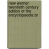 New Werner Twentieth Century Edition of the Encyclopaedia Br by Unknown