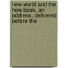 New World and the New Book, an Address, Delivered Before the door Thomas Wentworth Higginson