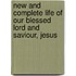 New and Complete Life of Our Blessed Lord and Saviour, Jesus