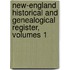 New-England Historical and Genealogical Register, Volumes 1