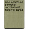 Nine Lectures on the Earlier Constitutional History of Canad door Sir William James Ashley