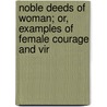 Noble Deeds of Woman; Or, Examples of Female Courage and Vir door Elizabeth Starling