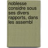 Noblesse Considre Sous Ses Divers Rapports, Dans Les Assembl by Louis Nicolas Henri Chrin