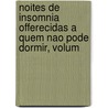 Noites de Insomnia Offerecidas a Quem Nao Pode Dormir, Volum by Camilo Castelo Branco