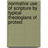 Normative Use of Scripture by Typical Theologians of Protest by Charles Manford Sharpe