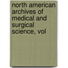 North American Archives of Medical and Surgical Science, Vol by Anonymous Anonymous