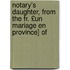 Notary's Daughter, from the Fr. £Un Mariage En Province] of