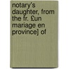 Notary's Daughter, from the Fr. £Un Mariage En Province] of by Lonie D'Aunet