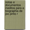 Notas E Documentos Ineditos Para a Biographia de Joo Pinto R door Augusto Romano