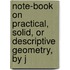 Note-Book On Practical, Solid, Or Descriptive Geometry, by J