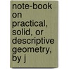 Note-Book On Practical, Solid, Or Descriptive Geometry, by J door Joseph Haythorne Edgar