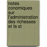 Notes Conomiques Sur L'Administration Des Richesses Et La St by Charles-Edouard Royer