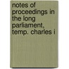 Notes Of Proceedings In The Long Parliament, Temp. Charles I by Edited by John Bruce Ralph Verney