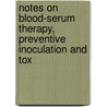 Notes On Blood-Serum Therapy, Preventive Inoculation and Tox door Walter Jowett