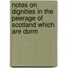Notes On Dignities in the Peerage of Scotland Which Are Dorm door William Oxenham Hewlett