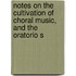 Notes On the Cultivation of Choral Music, and the Oratorio S