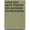 Notes Pour Servir L'Histoire Des Paroisses Bourbonnaises ... door Jacques J. Moret