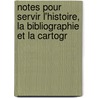 Notes Pour Servir L'Histoire, La Bibliographie Et La Cartogr door Henry Harrisse