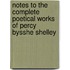Notes To The Complete Poetical Works Of Percy Bysshe Shelley
