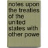 Notes Upon the Treaties of the United States with Other Powe