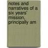 Notes and Narratives of a Six Years' Mission, Principally Am by R. W. Vanderkiste