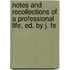 Notes and Recollections of a Professional Life, Ed. by J. Fe