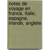 Notes de Voyage En France, Italie, Espagne, Irlande, Anglete by Jules Paul Tardivel