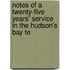 Notes of a Twenty-Five Years' Service in the Hudson's Bay Te