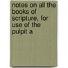 Notes on All the Books of Scripture, for Use of the Pulpit a by Joseph Priestley