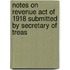 Notes on Revenue Act of 1918 Submitted by Secretary of Treas