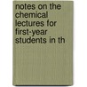 Notes on the Chemical Lectures for First-Year Students in th door Theodore George Wormley
