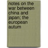 Notes on the War Between China and Japan; The European Autum door United States.