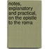 Notes, Explanatory and Practical, on the Epistle to the Roma